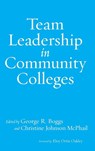 Team Leadership in Community Colleges - George R. Boggs ; Christine Johnson McPhail - 9781620368862