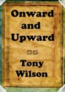 Onward and Upward - Tony Wilson - 9781620500958
