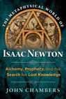 The Metaphysical World of Isaac Newton - John Chambers - 9781620552056