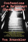 Confessions of a Reluctant Ghost Hunter - Von Braschler - 9781620553831
