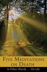 Five Meditations on Death - François Cheng - 9781620554951