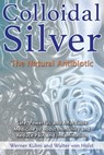 Colloidal Silver - Werner Kühni ; Walter von Holst - 9781620555019
