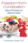 Freedom from Constipation - Christopher Vasey, N.D. - 9781620555866