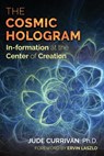 The Cosmic Hologram - Jude Currivan, Ph.D. - 9781620556610