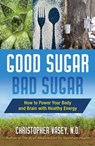 Good Sugar, Bad Sugar - Christopher Vasey, N.D. - 9781620558096