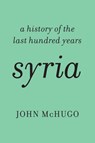 Syria: A History of the Last Hundred Years - John McHugo - 9781620970454