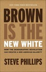 Brown Is the New White - Steve Phillips - 9781620973257