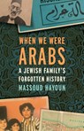 Hayoun, M: WHEN WE WERE ARABS - Massoud Hayoun - 9781620974162