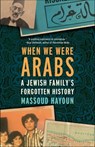 When We Were Arabs - Massoud Hayoun - 9781620974582