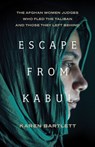 Escape from Kabul: The Afghan Women Judges Who Fled the Taliban and Those They Left Behind - Karen Bartlett - 9781620978733