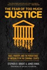 The Fear of Too Much Justice - Stephen B. Bright ; James Kwak - 9781620979518