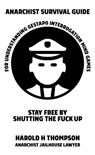 Anarchist Survival Guide for Understanding Gestapo Interrogation Mind Games: Stay Free by Shutting the Fuck Up - Harold H. Thompson - 9781621065135