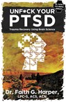 Unfuck Your Ptsd: Trauma Recovery Using Brain Science - Faith G. Harper - 9781621065272