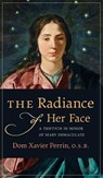 The Radiance of Her Face - Dom Xavier Perrin - 9781621383079