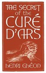 The Secret of the Curé d'Ars - Henri Ghéon - 9781621388586