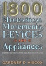 1800 Mechanical Movements, Devices and Appliances (16th enlarged edition) - Gardner D Hiscox - 9781621389743