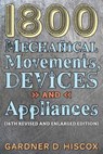 1800 Mechanical Movements, Devices and Appliances (16th enlarged edition) - Gardner D Hiscox - 9781621389750