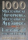1000 Mechanical Movements, Mechanical Appliances and Novelties of Construction (6th revised and enlarged edition) - Gardner D Hiscox - 9781621389767