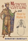 Medieval Costume and How to Make It - Dorothy Hartley - 9781621389965