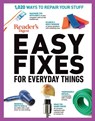 Reader's Digest Easy Fixes for Everyday Things: 1,020 Ways to Repair Your Stuff - Editors of Reader's Digest - 9781621454571