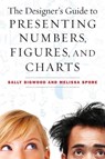 The Designer's Guide to Presenting Numbers, Figures, and Charts - Sally Bigwood ; Melissa Spore - 9781621532668