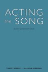 Acting the Song - Tracey Moore ; Allison Bergman - 9781621535751