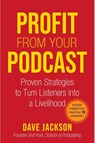 Profit from Your Podcast: Proven Strategies to Turn Listeners Into a Livelihood - Dave Jackson - 9781621537724