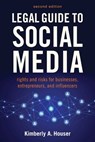 Legal Guide to Social Media, Second Edition: Rights and Risks for Businesses, Entrepreneurs, and Influencers - Kimberly A. Houser - 9781621537939