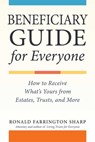 Beneficiary Guide for Everyone: How to Receive What's Yours from Estates, Trusts, and More - Ronald Farrington Sharp - 9781621538073