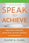 Speak to Achieve - Elaine A. Clark - 9781621538509