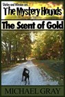 The Mystery Hounds: The Scent of Gold - Michael Gray - 9781621543657