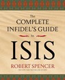 The Complete Infidel's Guide to Isis - SPENCER,  Robert - 9781621574538