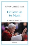 He Gave Us So Much: A Tribute to Benedict XVI - Robert Sarah - 9781621646846