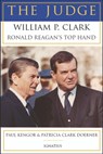 The Judge: William P. Clark, Ronald Reagan's Top Hand - Paul Kengor - 9781621647775