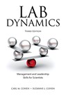 Lab Dynamics: Management and Leadership Skills for Scientists, Third Edition - Carl M (Science Management Associates) Cohen ; Suzanne L (Science Management Associates) Cohen - 9781621823155