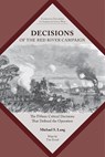 Decisions of the Red River Campaign: The Fifteen Critical Decisions That Defined the Operation - Michael S. Lang - 9781621909163