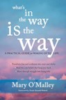 What's in the Way Is the Way - Mary O'Malley - 9781622035243