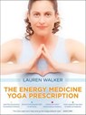 The Energy Medicine Yoga Prescription - Lauren Walker - 9781622037506