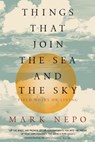 Things That Join the Sea and the Sky: Field Notes on Living - Mark Nepo - 9781622038992
