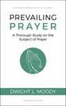 Prevailing Prayer (Updated, Annotated): A Thorough Study on the Subject of Prayer - Dwight L. Moody - 9781622455676