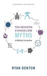 Ten Modern Evangelism Myths - Ryan Denton - 9781622456109