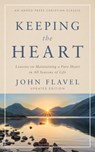 Keeping the Heart: Lessons on Maintaining a Pure Heart in All Seasons of Life - John Flavel - 9781622457199