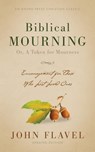 Biblical Mourning: Encouragement for Those Who Lost Loved Ones - John Flavel - 9781622457496