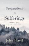 Preparations for Sufferings: The Best Work in the Worst Times - John Flavel - 9781622457939
