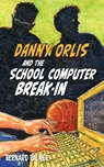 Danny Orlis and the School Computer Break-In - Bernard Palmer - 9781622459568