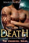 Love Me to Death - Marissa Clarke - 9781622663927