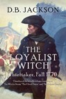 The Loyalist Witch: Thieftaker, Fall 1770 - D. B. Jackson - 9781622681594