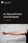 Art, Theory and Practice in the Anthropocene [Paperback, B&W] - Julie Reiss - 9781622737376