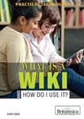 What Is a Wiki and How Do I Use It? - GRAY,  Leon - 9781622750702