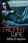 The Trophy Wife - Jaquavis ; Ashley - 9781622862832